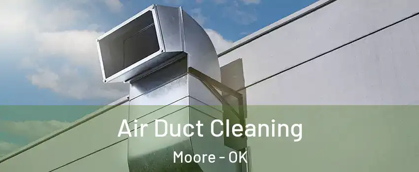  Air Duct Cleaning Moore - OK