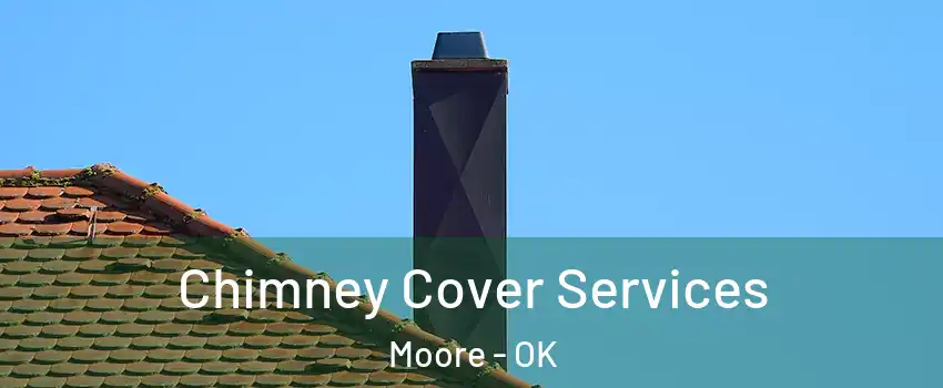  Chimney Cover Services Moore - OK
