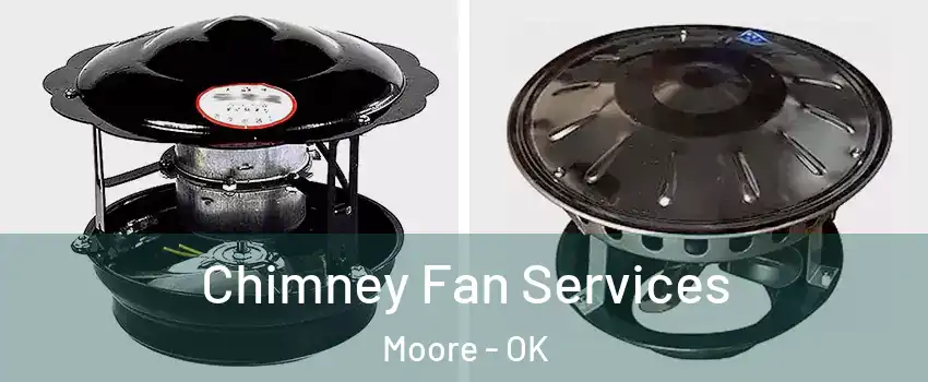  Chimney Fan Services Moore - OK