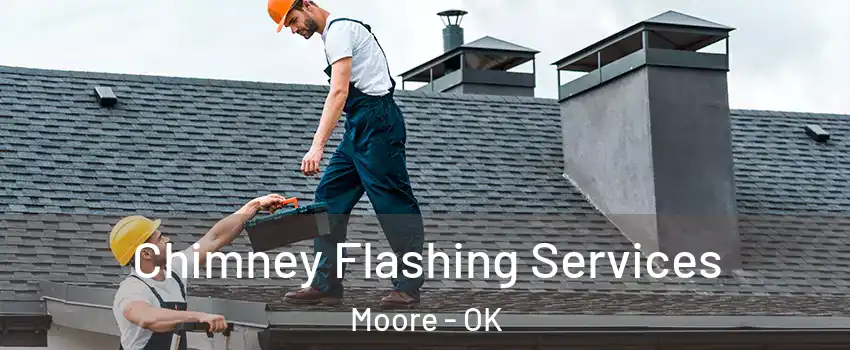 Chimney Flashing Services Moore - OK