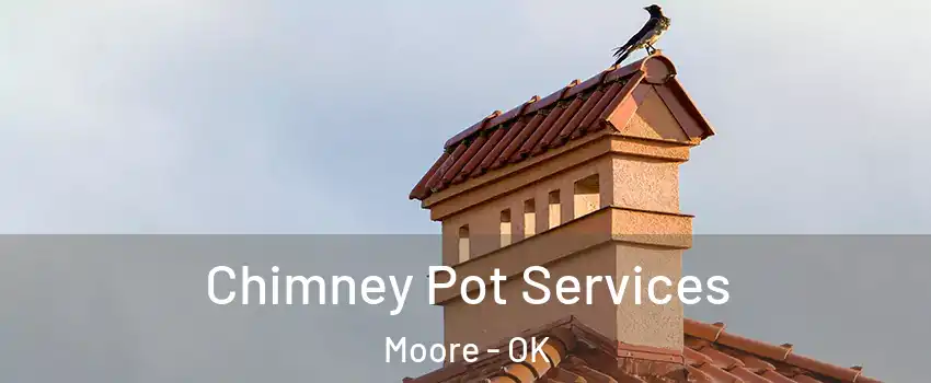 Chimney Pot Services Moore - OK