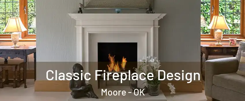  Classic Fireplace Design Moore - OK