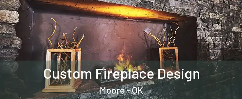  Custom Fireplace Design Moore - OK