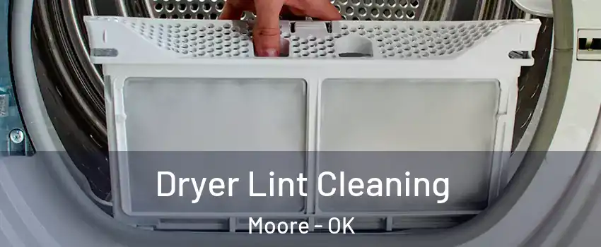  Dryer Lint Cleaning Moore - OK