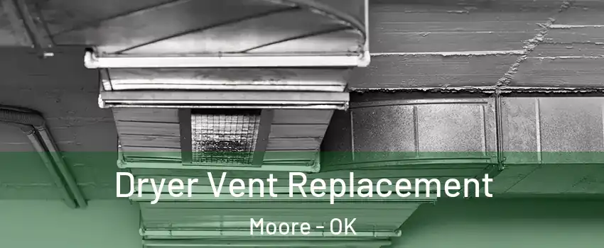  Dryer Vent Replacement Moore - OK