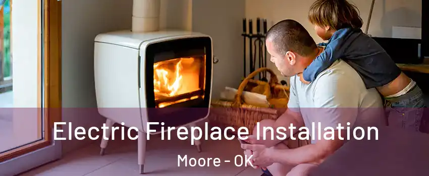  Electric Fireplace Installation Moore - OK