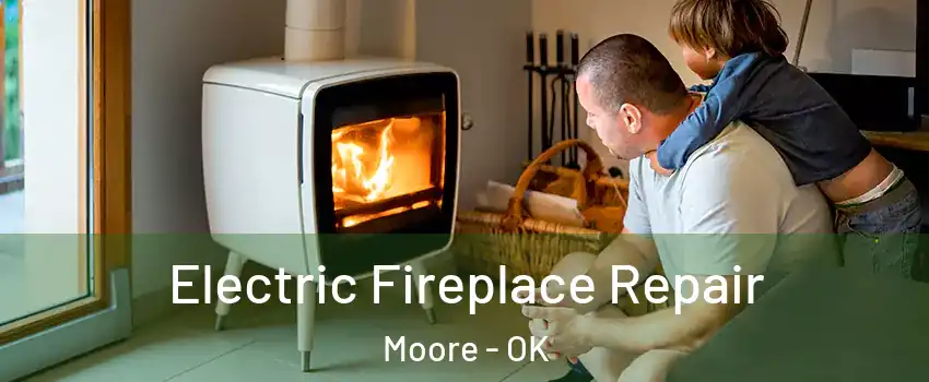  Electric Fireplace Repair Moore - OK