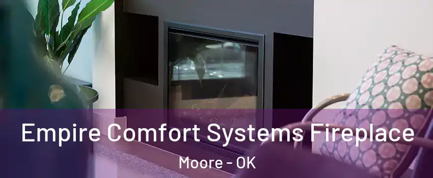  Empire Comfort Systems Fireplace Moore - OK
