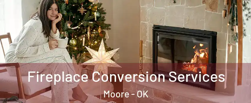  Fireplace Conversion Services Moore - OK