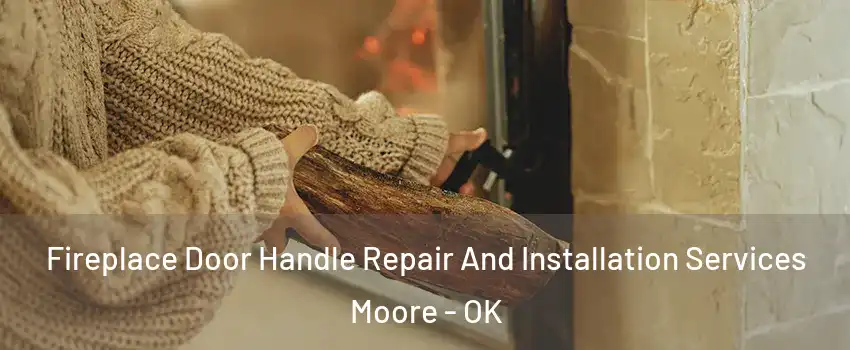  Fireplace Door Handle Repair And Installation Services Moore - OK