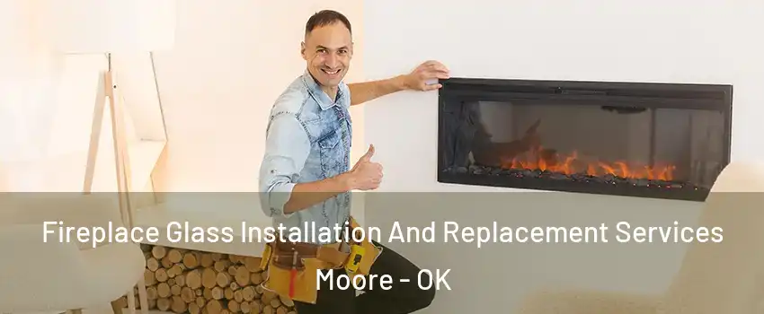  Fireplace Glass Installation And Replacement Services Moore - OK