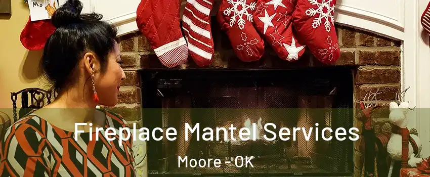  Fireplace Mantel Services Moore - OK