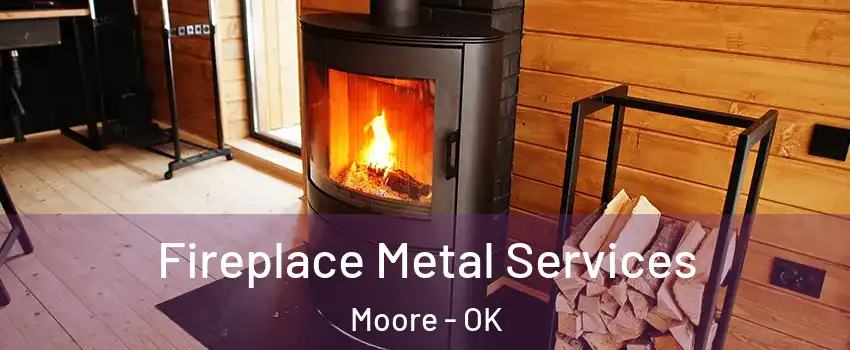 Fireplace Metal Services Moore - OK