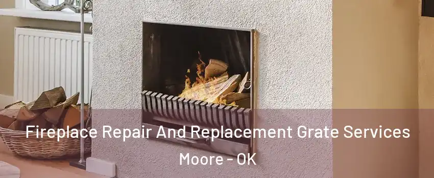  Fireplace Repair And Replacement Grate Services Moore - OK