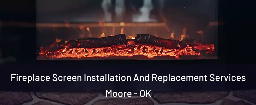  Fireplace Screen Installation And Replacement Services Moore - OK