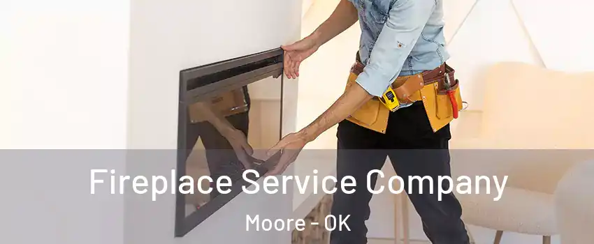  Fireplace Service Company Moore - OK
