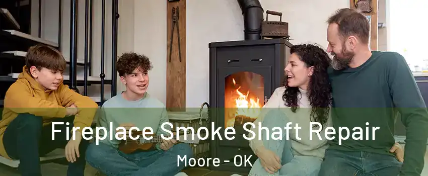  Fireplace Smoke Shaft Repair Moore - OK