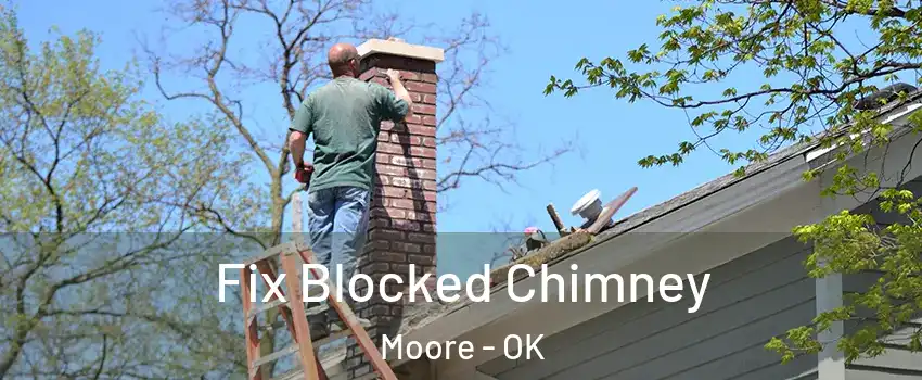  Fix Blocked Chimney Moore - OK