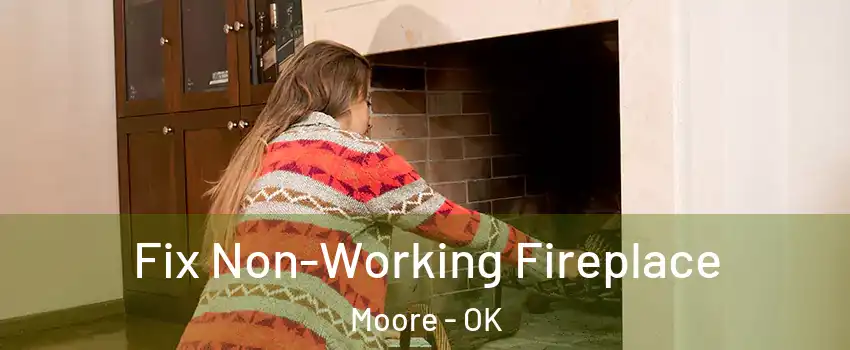  Fix Non-Working Fireplace Moore - OK