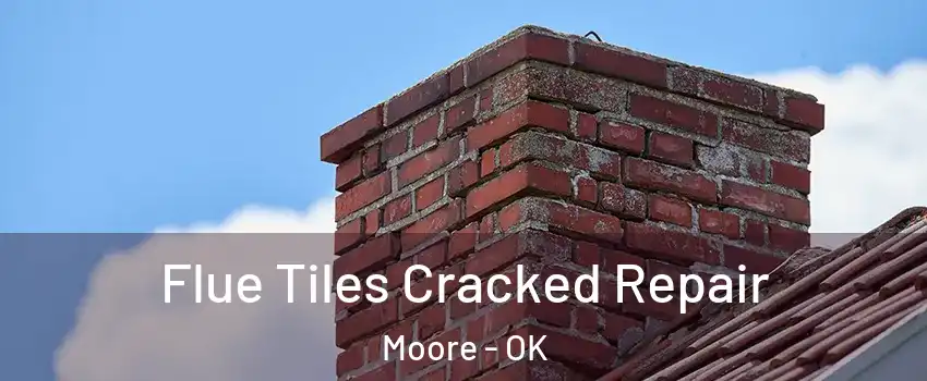  Flue Tiles Cracked Repair Moore - OK