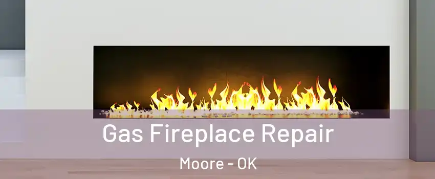  Gas Fireplace Repair Moore - OK