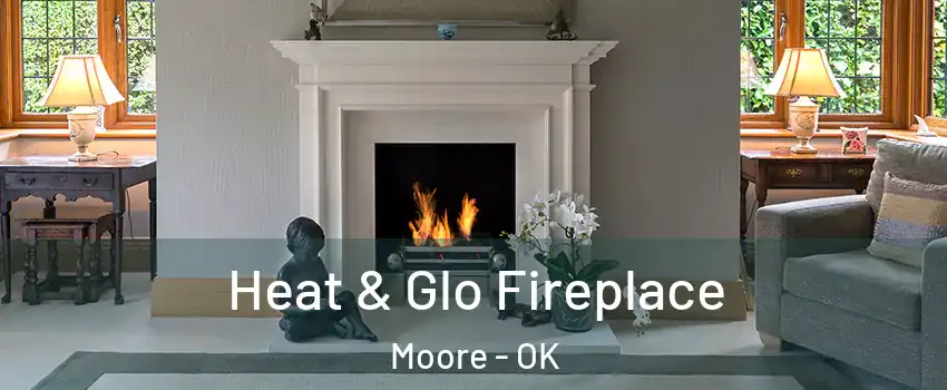  Heat & Glo Fireplace Moore - OK