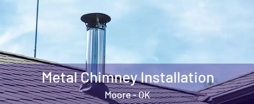  Metal Chimney Installation Moore - OK