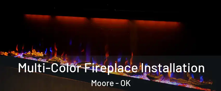  Multi-Color Fireplace Installation Moore - OK