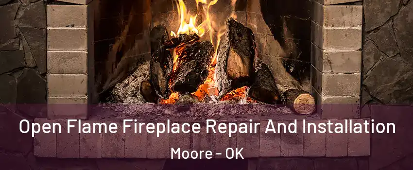  Open Flame Fireplace Repair And Installation Moore - OK