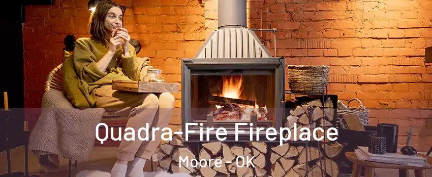  Quadra-Fire Fireplace Moore - OK