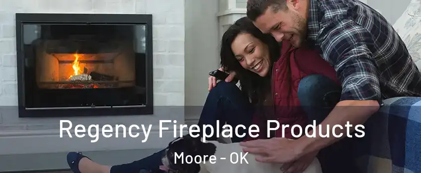  Regency Fireplace Products Moore - OK