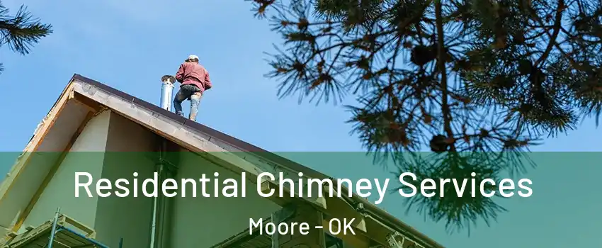  Residential Chimney Services Moore - OK