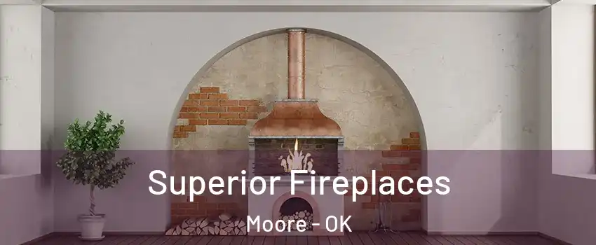  Superior Fireplaces Moore - OK