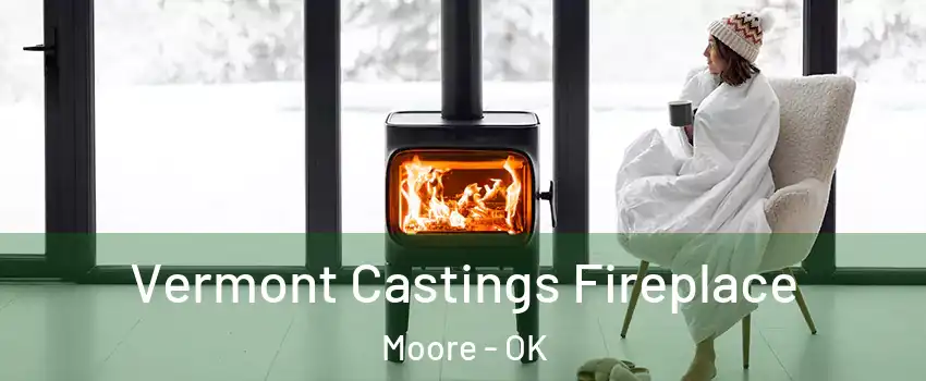  Vermont Castings Fireplace Moore - OK