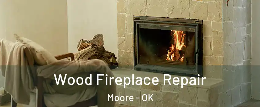  Wood Fireplace Repair Moore - OK