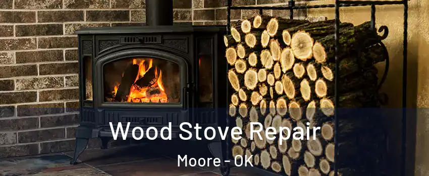  Wood Stove Repair Moore - OK